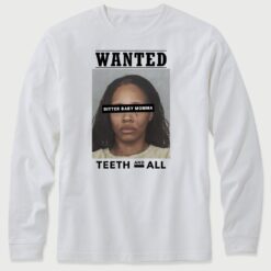 Wanted Teeth And All Bitter Baby Momma Long Sleeve T-Shirt