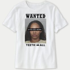 Wanted Teeth And All Bitter Baby Momma Ladies Boyfriend Shirt