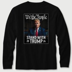 We The People Stand With Trump 2024 Long Sleeve T-Shirt