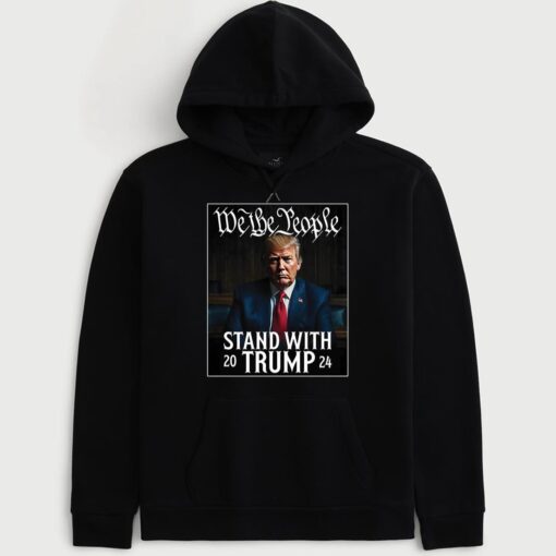 We The People Stand With Trump 2024 Hoodie