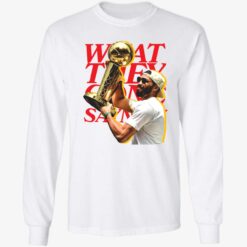 What They Gone Say Now Jayson Tatum Long Sleeve T-Shirt
