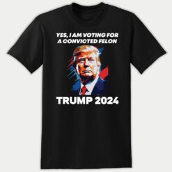 Yes I Am Voting For A Convicted Felon Trump 2024 Premium SS T-Shirt