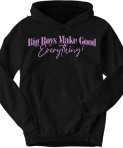 Big Boys Make Good Everything Hoodie