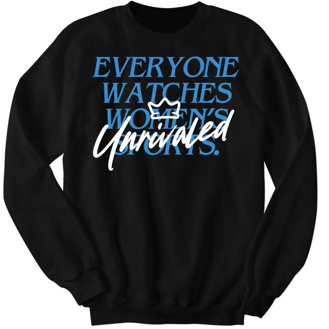Caitlin Clark Everyone Watch Womens Sports Unrivaled Sweatshirt